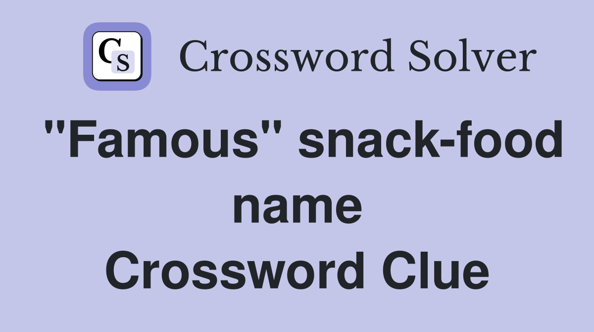 "Famous" snackfood name Crossword Clue Answers Crossword Solver